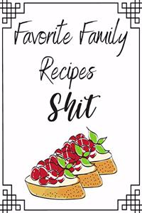 Favorite Family Recipes Shit