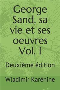 George Sand, sa vie et ses oeuvres Volume I