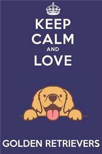 Keep Calm And Love Golden Retrievers
