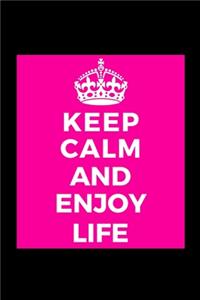 Keep Calm and Enjoy Life
