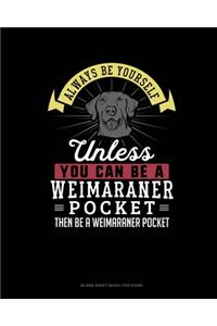 Always Be Yourself Unless You Can Be A Weimaraner Pocket Then Be A Weimaraner Pocket