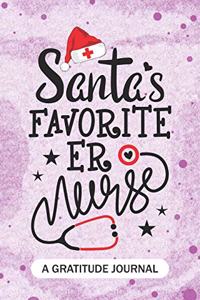 Santa's Favorite ER Nurse - A Gratitude Journal: Beautiful Gratitude Journal for Emergency room Nurses RN, NP Future Nurse Practitioner, Retired nurse, and ER nursing Student Christmas Gift