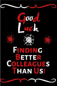 Good Luck Finding Better Colleagues Than Us!