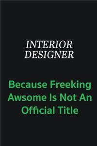 Interior Designer because freeking awsome is not an offical title