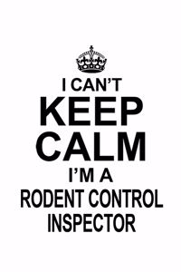 I Can't Keep Calm I'm A Rodent Control Inspector