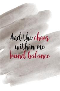 And The Chaos Within Me Found Balance: Notebook Journal Composition Blank Lined Diary Notepad 120 Pages Paperback Brown Pincel Chaos