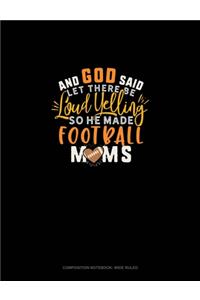 And God Said Let There Be Loud Yelling So He Made Football Moms