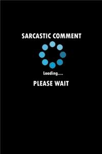 Sarcastic Comment Loading Please Wait