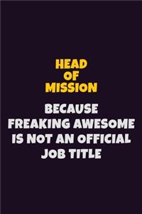Head of Mission, Because Freaking Awesome Is Not An Official Job Title