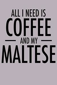 All I Need is Coffee and My Maltese