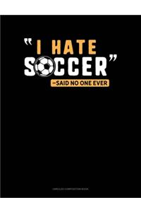 I Hate Soccer -Said No One Ever