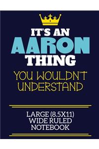 It's An Aaron Thing You Wouldn't Understand Large (8.5x11) Wide Ruled Notebook
