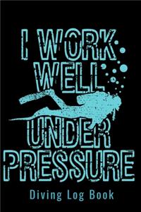 Diving Log Book - I Work Well Under Pressure