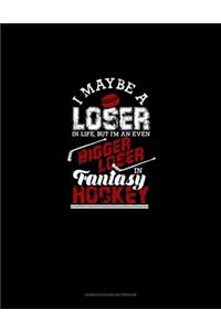 I May Be A Loser In Life But I'm An Even Bigger Loser In Fantasy Hockey