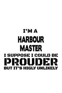 I'm A Harbour Master I Suppose I Could Be Prouder But It's Highly Unlikely