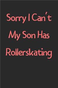 Sorry I Can't My Son Has Rollerskating