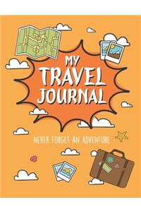 My Travel Journal: Travel Journal for Kids, Kids Adventure to Remember, Kids Travel Mission, Incredible Adventure for kids, Travel Experiences for kids