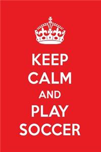 Keep Calm and Play Soccer