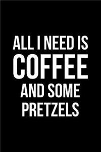 All I Need is Coffee and Some Pretzels