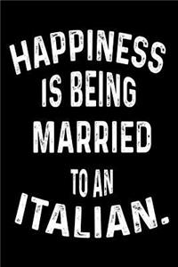 Happiness Is Being Married To An Italian.