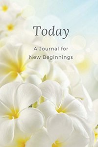 Today - A Journal for New Beginnings: White Hawaiian Flowers on a Lined Soft Cover Notebook for Women, 6 X 9 Inches and 128 Pages