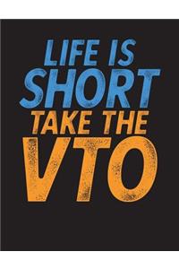 Life Is Short Take The VTO Journal