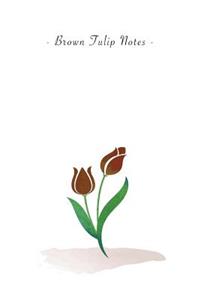 Brown Tulip Notes
