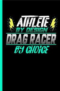 Athlete By Design Drag Racer By Choice