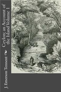 Ceylon; an Account of the Island Volume 1