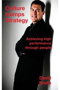 Culture Trumps Strategy: Achieving High Performance Through People
