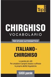 Vocabolario Italiano-Chirghiso per studio autodidattico - 5000 parole