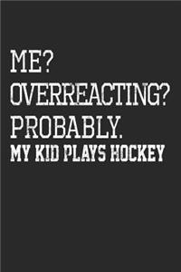Me? Overreacting? Probably. My Kid Plays Hockey