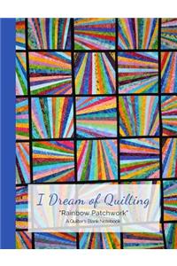 I Dream of Quilting Rainbow Patchwork a Quilter's Blank Notebook