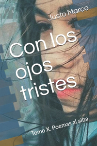 Con los ojos tristes: Tomo X. Poemas al alba