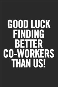Good Luck Finding Better Co-Workers Than Us!