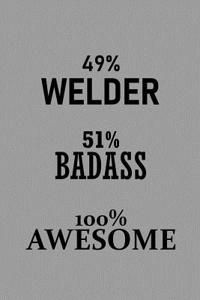 49% Welder 51% Badass 100% Awesome