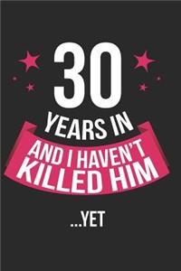 30 Years in and I Haven't Killed Him Yet