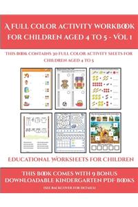 Educational Worksheets for Children (A full color activity workbook for children aged 4 to 5 - Vol 1)