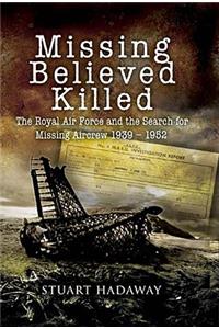 Missing Believed Killed: Casualty Policy and the Missing Research and Enquiry Service 1939-1952