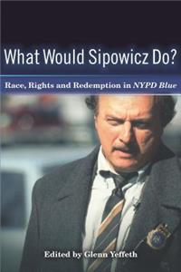 What Would Sipowicz Do?: Race, Rights and Redemption in NYPD Blue