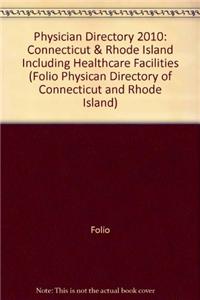 Physician Directory 2010: Connecticut & Rhode Island Including Healthcare Facilities