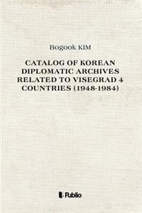 Catalog of Korean Diplomatic Archives related to Visegrad 4 countries (1948-1984