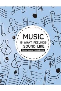 Music paper notebook Music Is What Feelings Sound Like.