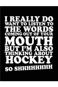 I Really Do Want To Listen To The Words Coming Out Of Your Mouth But I'm Also Thinking About Hockey So Shhhhhhhh