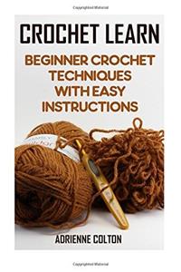 Crochet Learn: Beginner Crochet Techniques with Easy Instructions