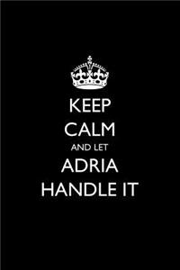 Keep Calm and Let Adria Handle It