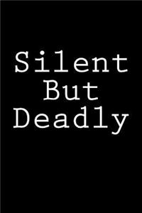 Silent But Deadly