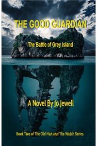 The Good Guardian: The Battle of Grey Island: Volume 2 (The Old Man and The Watch)