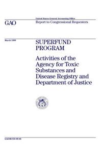Superfund Program: Activities of the Agency for Toxic Substances and Disease Registry and the Department of Justice