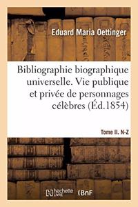 Bibliographie Biographique Universelle. Vie Publique Et Privée de Personnages Célèbres. Tome II. A-M